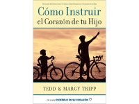 Cómo Instruir el Corazón de tu Hijo