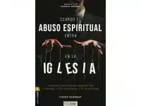 Cuando el Abuso Espiritual Entra en la Iglesia